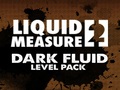 Liquid Measure 2 Dark Fluid Level Pack per jugar en línia