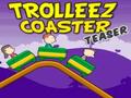 Trollez Teaser Coaster per jugar en línia